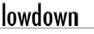 Lowdown